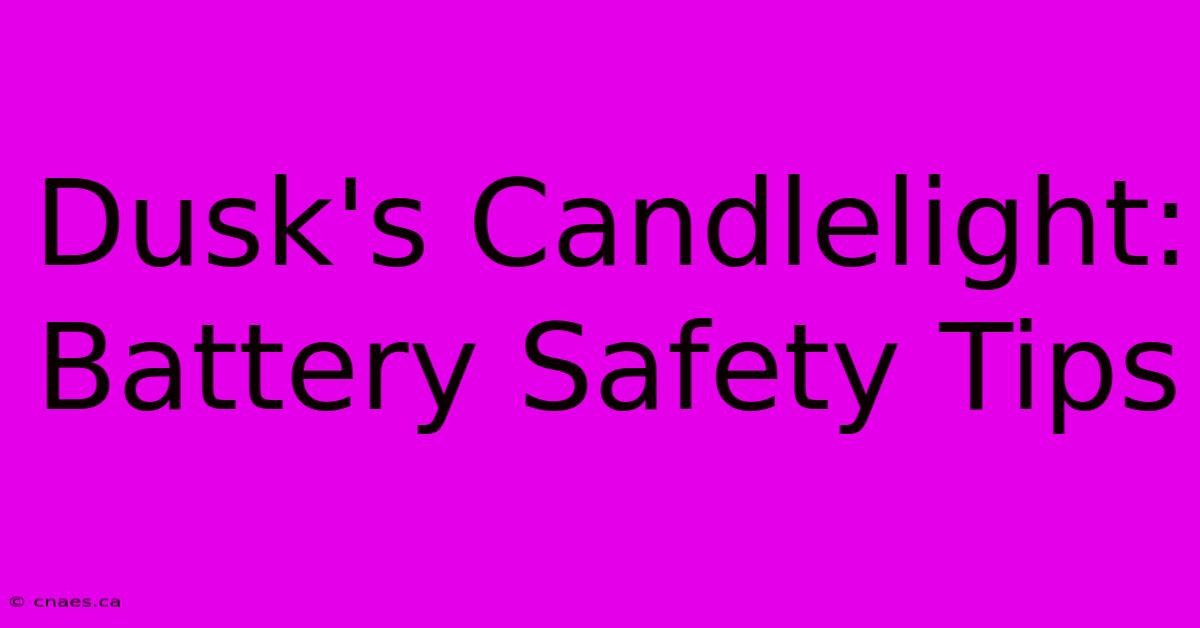 Dusk's Candlelight: Battery Safety Tips