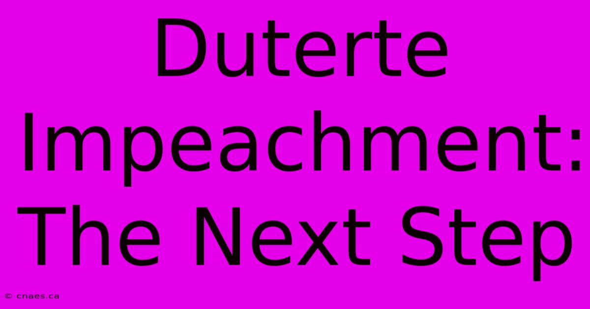 Duterte Impeachment: The Next Step