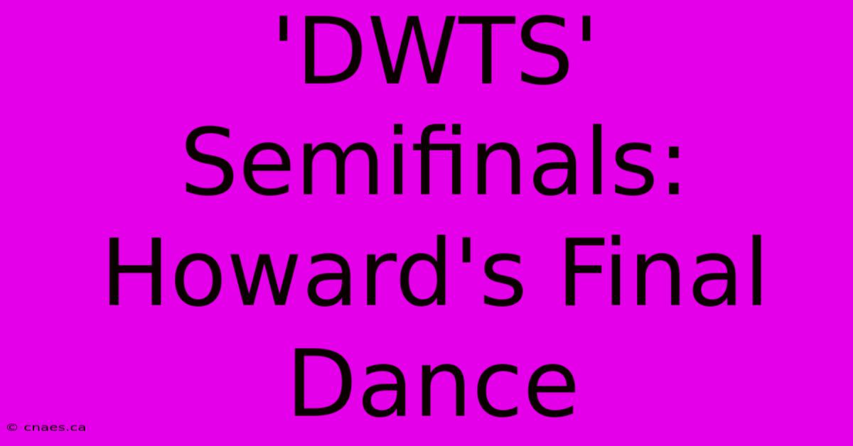 'DWTS' Semifinals: Howard's Final Dance