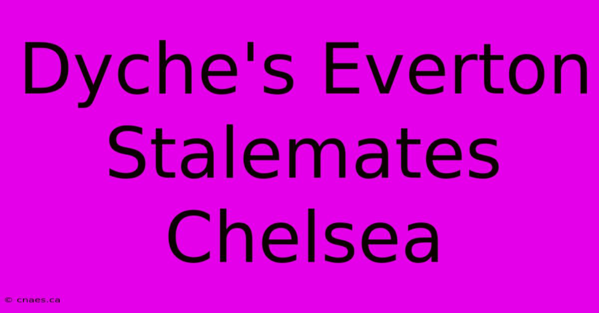 Dyche's Everton Stalemates Chelsea