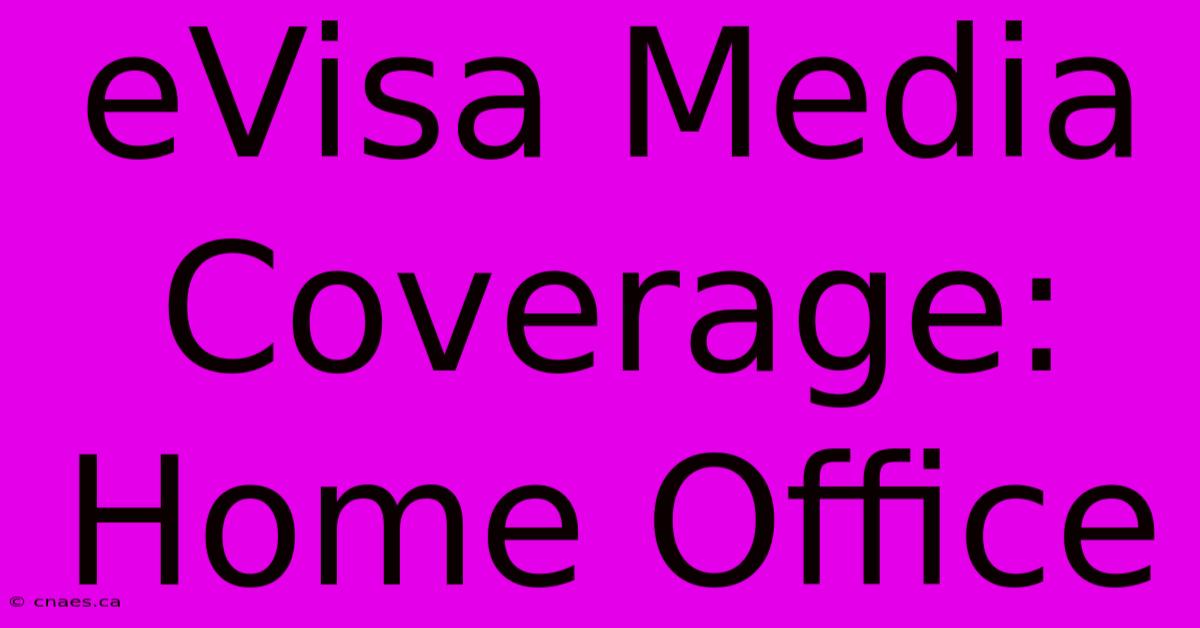 EVisa Media Coverage: Home Office