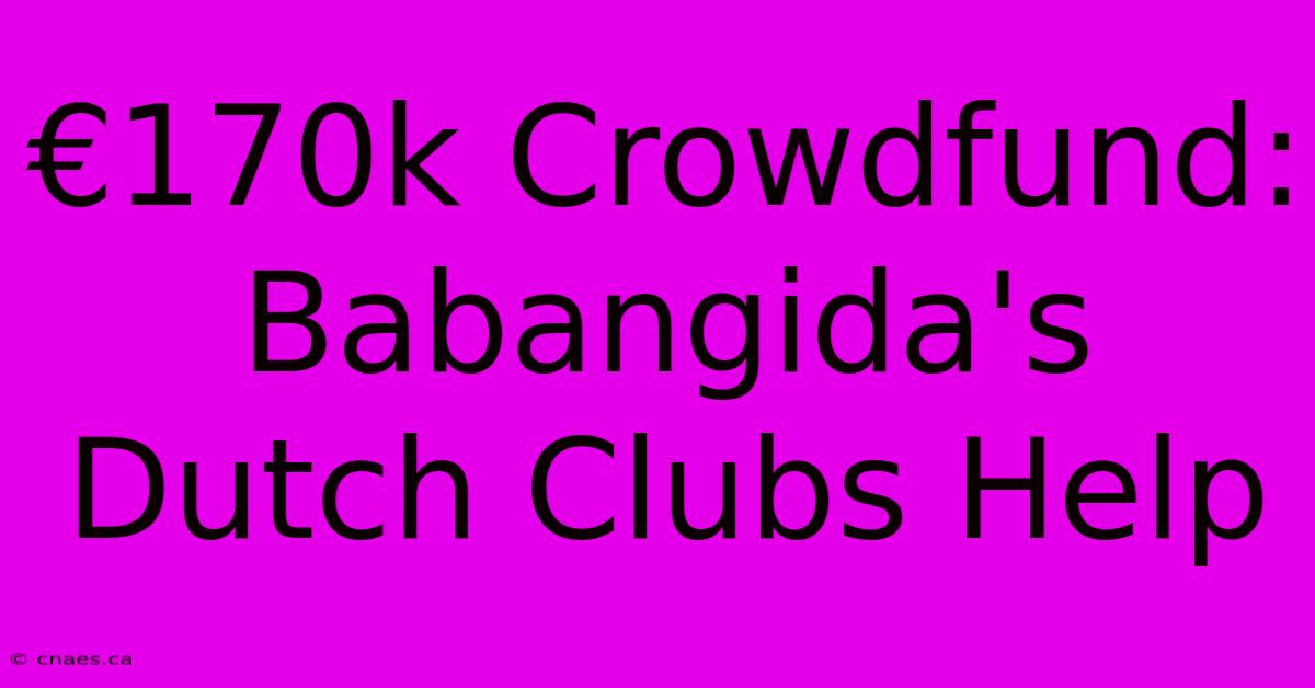 €170k Crowdfund: Babangida's Dutch Clubs Help