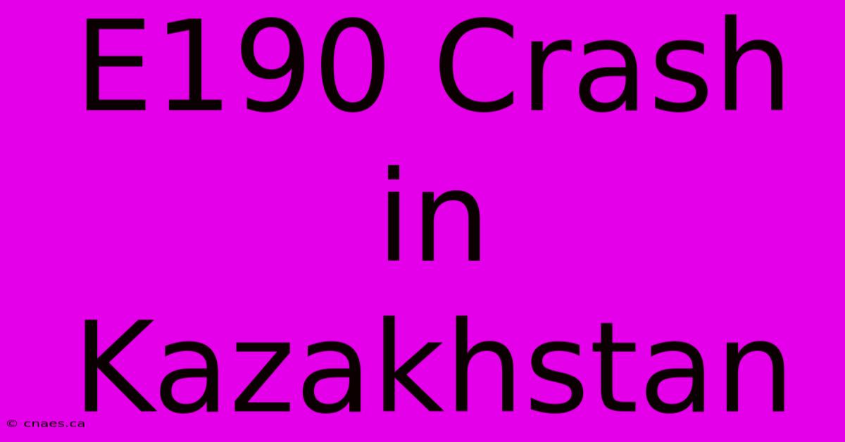 E190 Crash In Kazakhstan