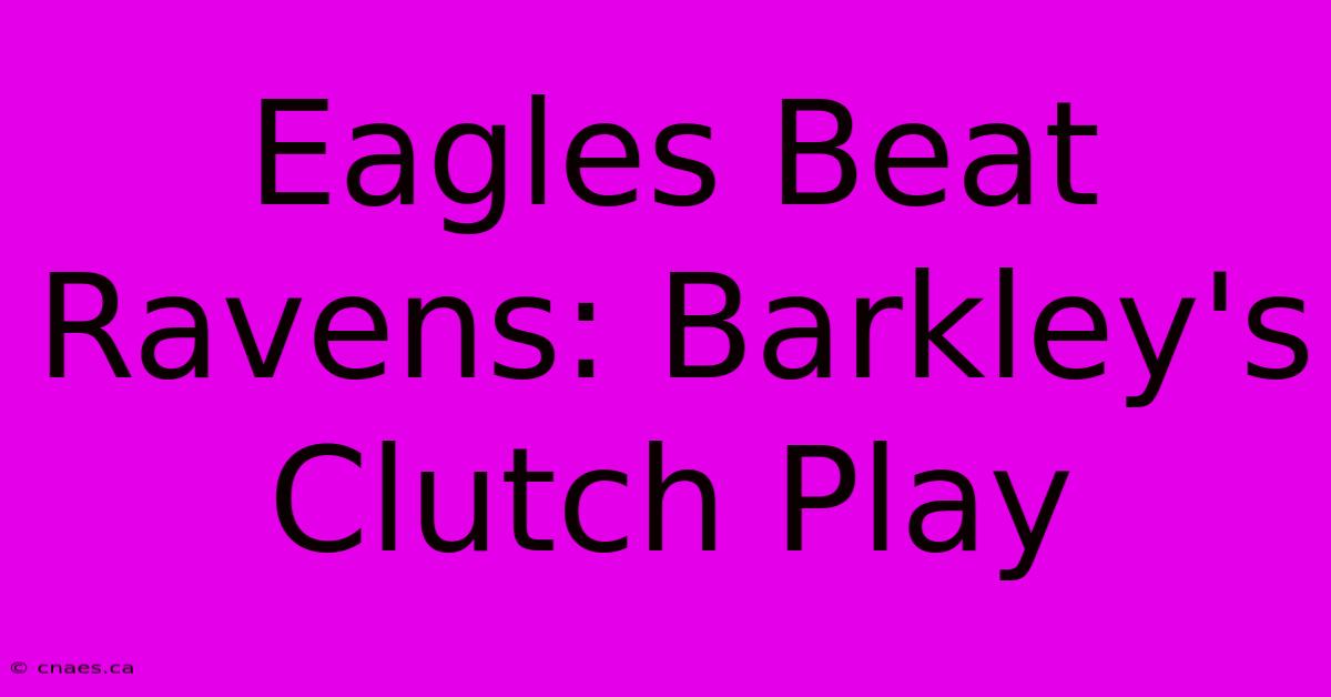 Eagles Beat Ravens: Barkley's Clutch Play