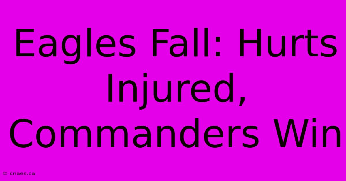 Eagles Fall: Hurts Injured, Commanders Win