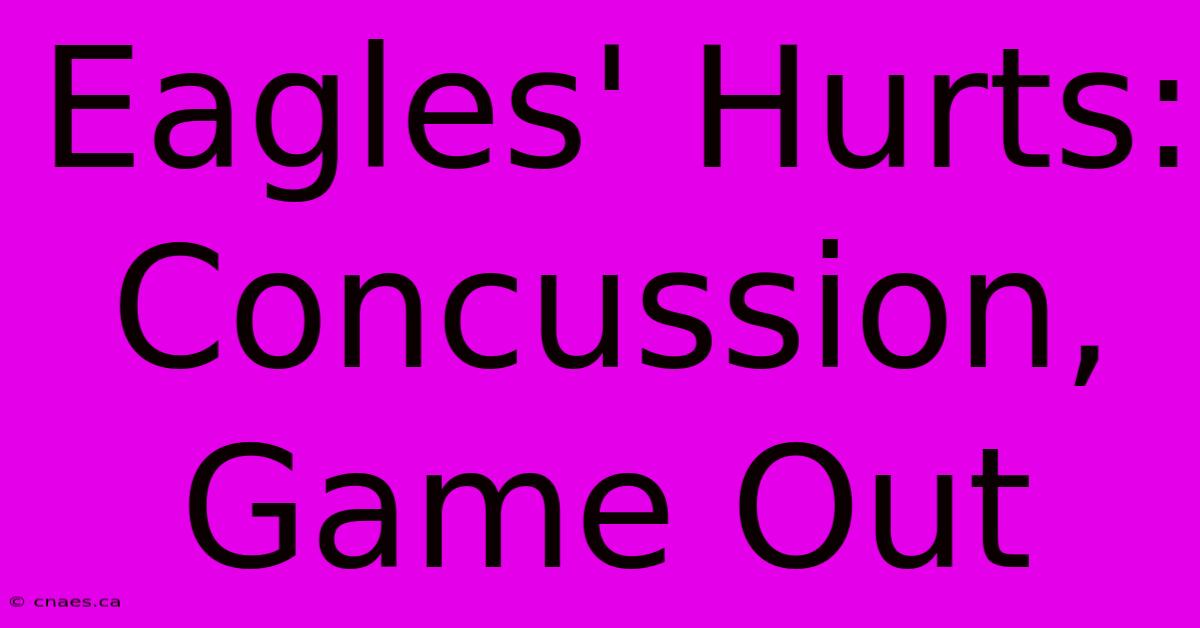 Eagles' Hurts: Concussion, Game Out