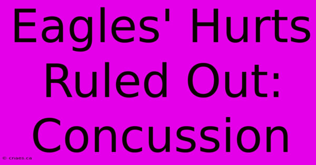 Eagles' Hurts Ruled Out: Concussion