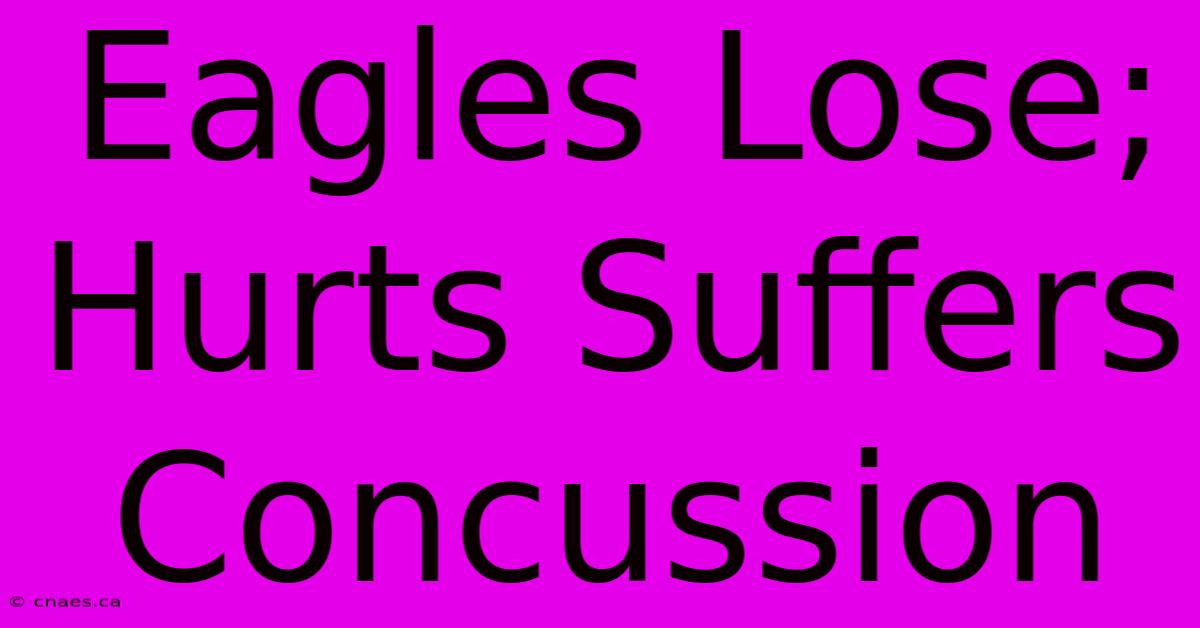 Eagles Lose; Hurts Suffers Concussion