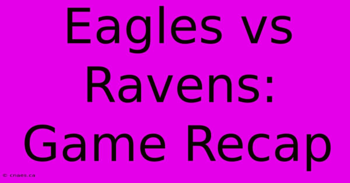 Eagles Vs Ravens: Game Recap