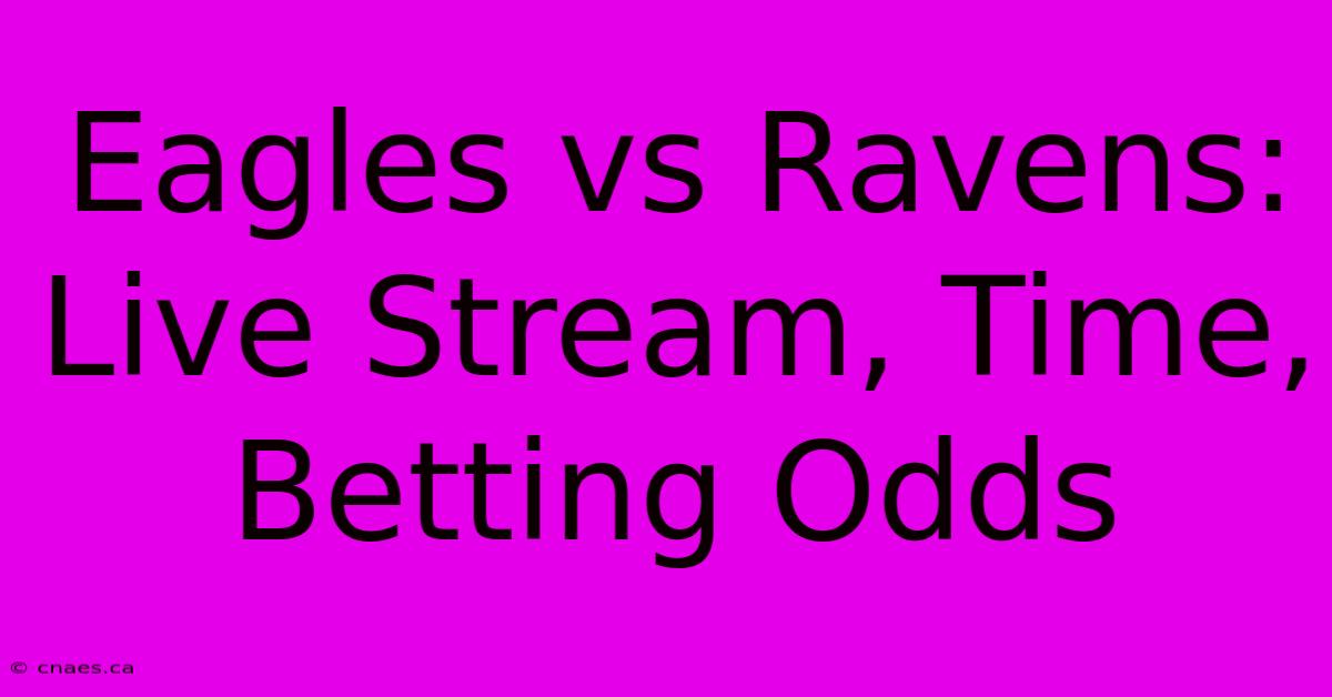 Eagles Vs Ravens: Live Stream, Time, Betting Odds