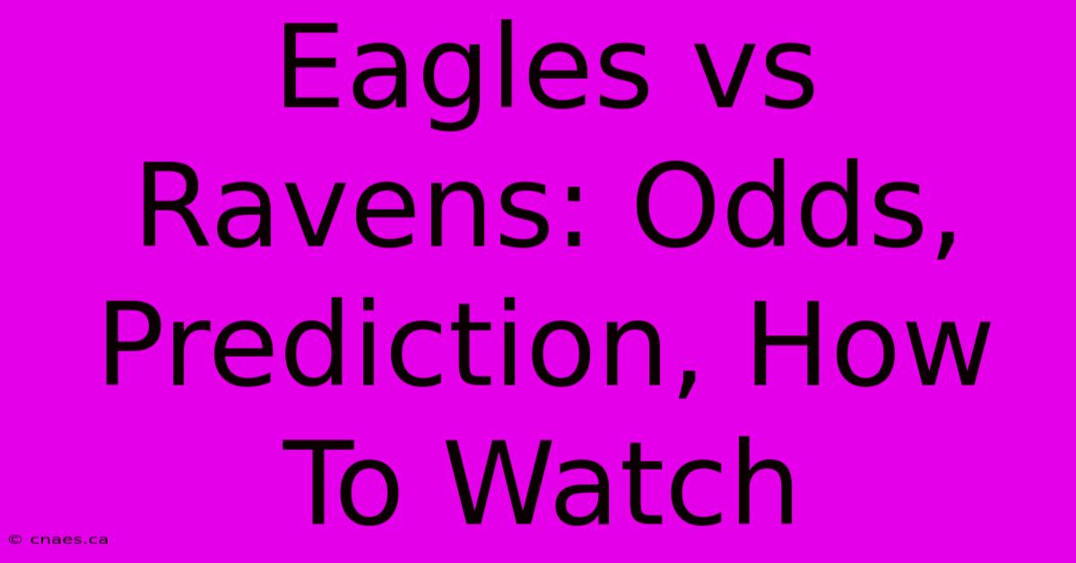 Eagles Vs Ravens: Odds, Prediction, How To Watch