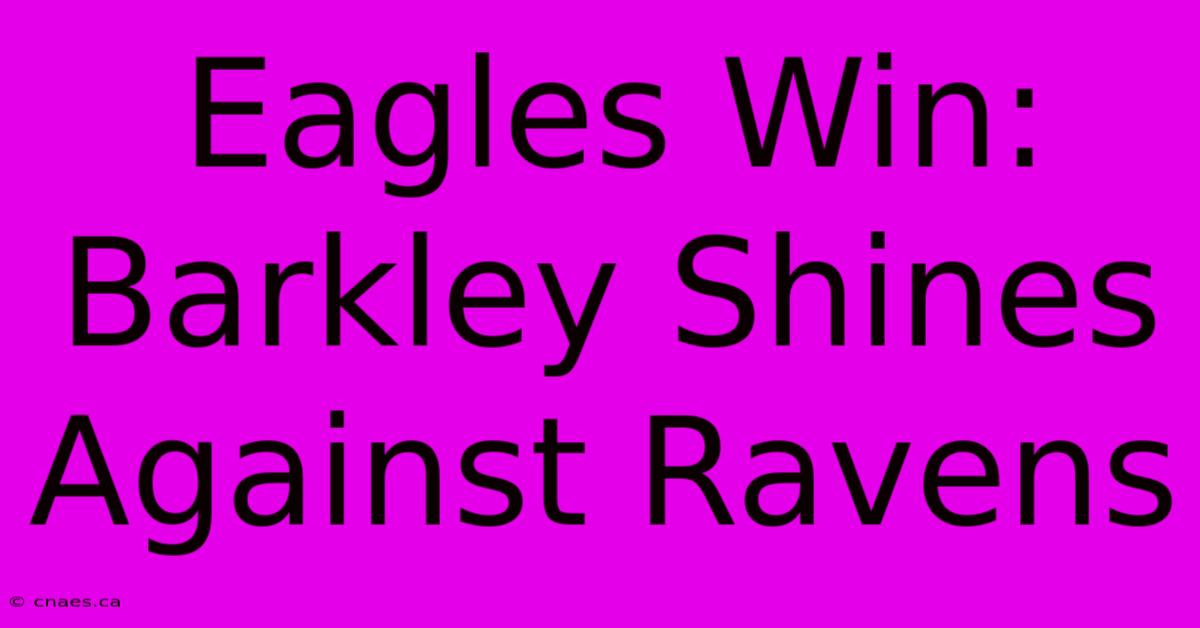 Eagles Win: Barkley Shines Against Ravens