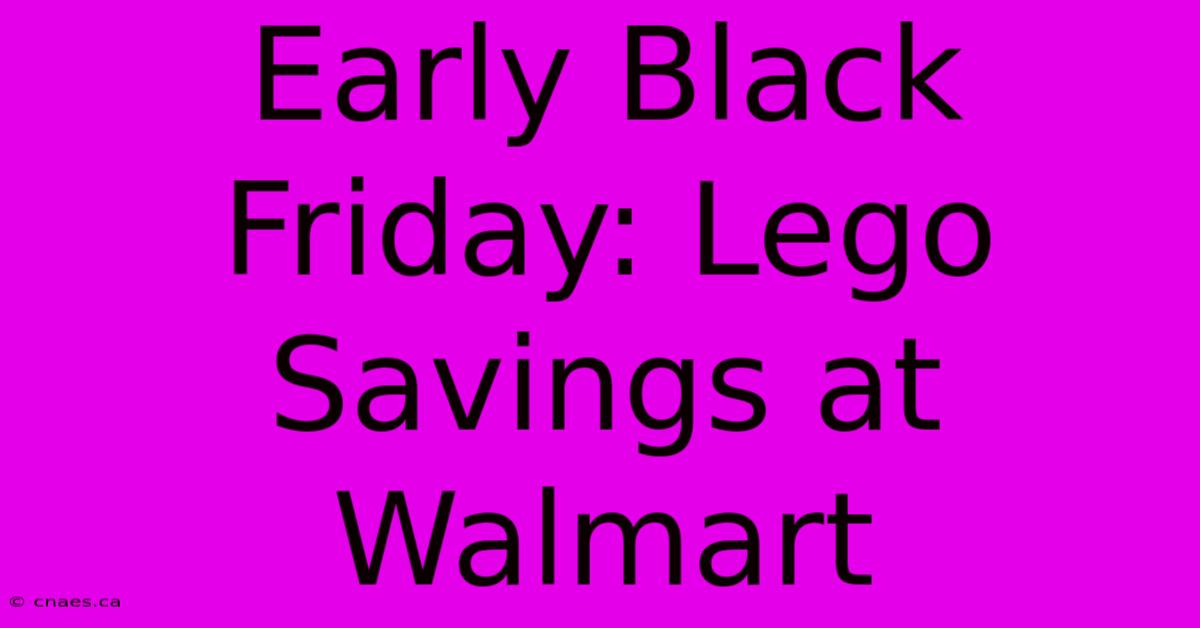 Early Black Friday: Lego Savings At Walmart