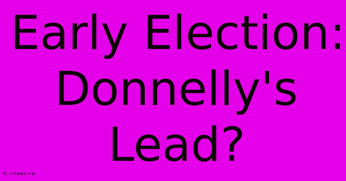 Early Election: Donnelly's Lead?