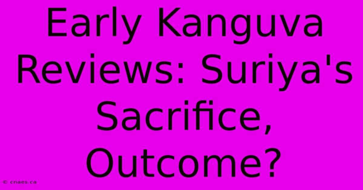 Early Kanguva Reviews: Suriya's Sacrifice, Outcome?