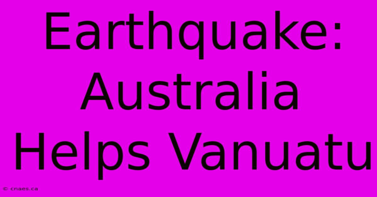 Earthquake: Australia Helps Vanuatu