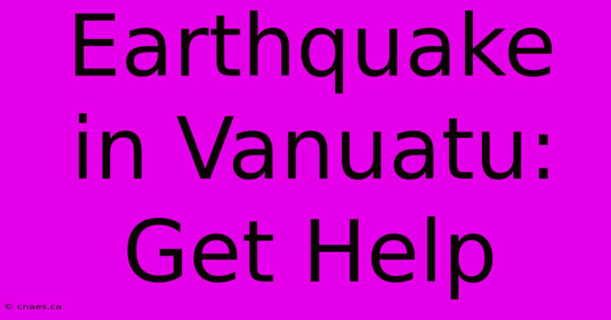 Earthquake In Vanuatu: Get Help