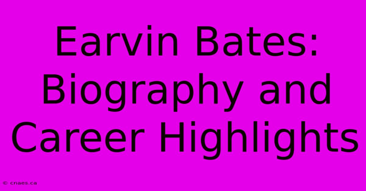 Earvin Bates: Biography And Career Highlights