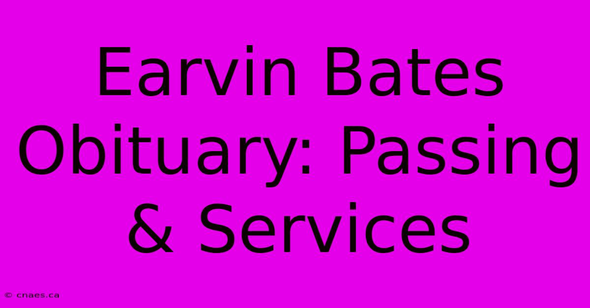 Earvin Bates Obituary: Passing & Services 