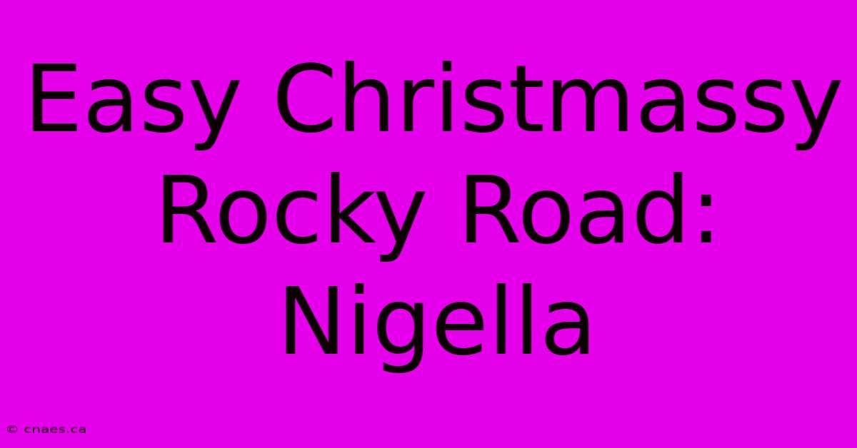 Easy Christmassy Rocky Road: Nigella