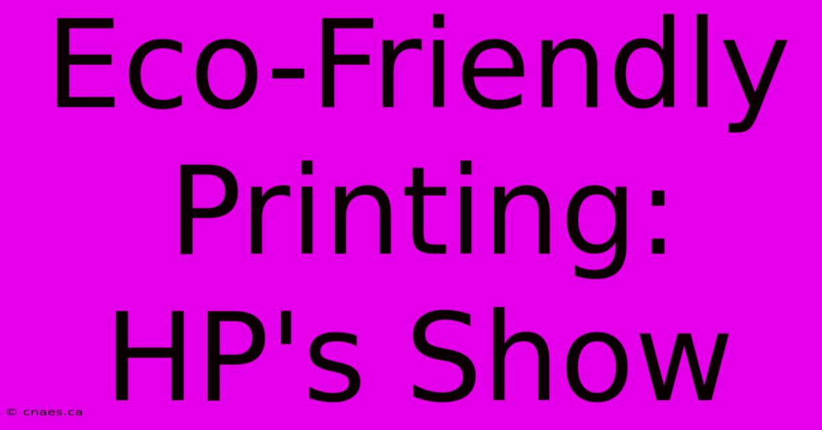 Eco-Friendly Printing: HP's Show