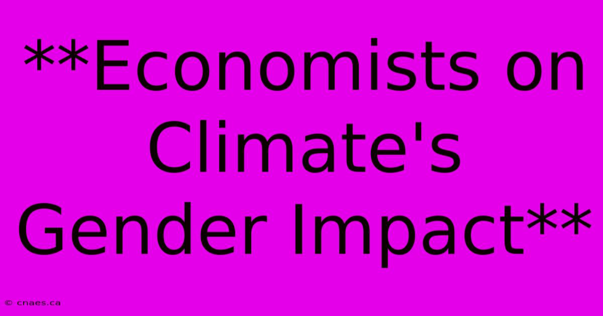 **Economists On Climate's Gender Impact**