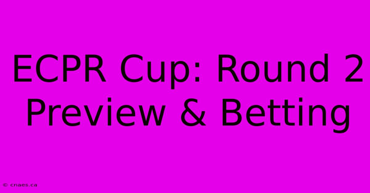 ECPR Cup: Round 2 Preview & Betting