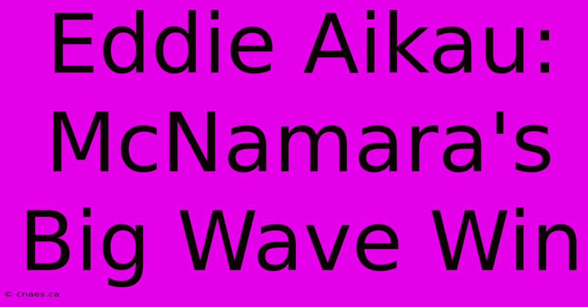 Eddie Aikau: McNamara's Big Wave Win