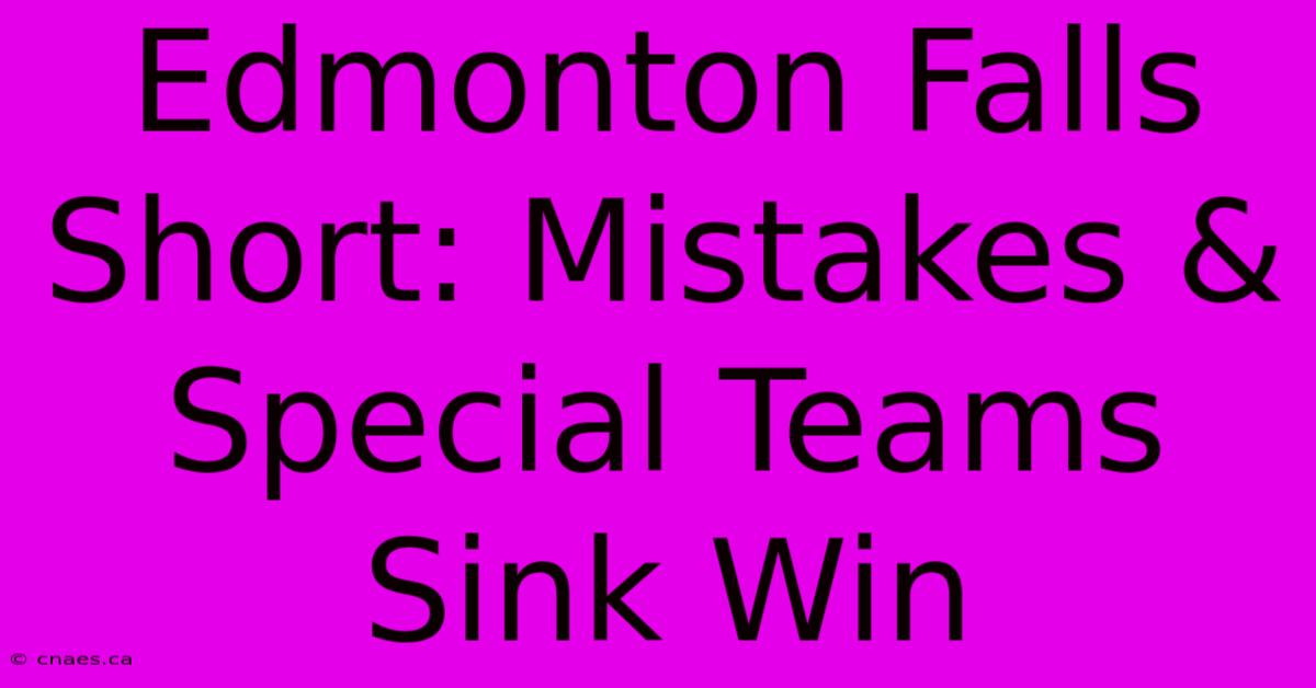 Edmonton Falls Short: Mistakes & Special Teams Sink Win