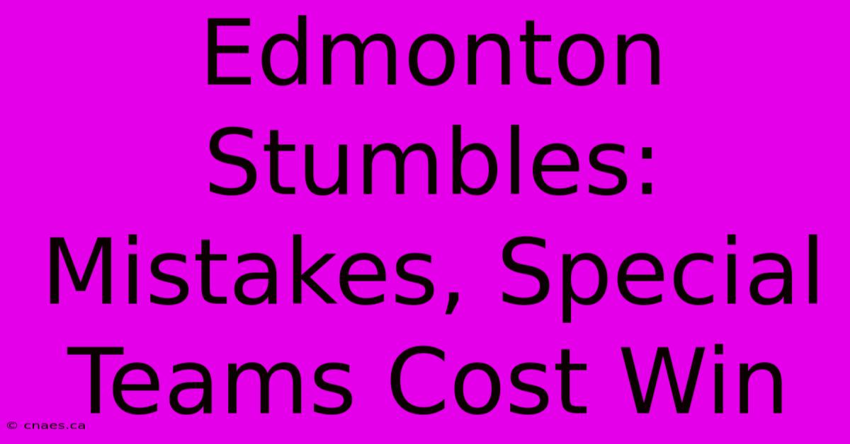 Edmonton Stumbles:  Mistakes, Special Teams Cost Win