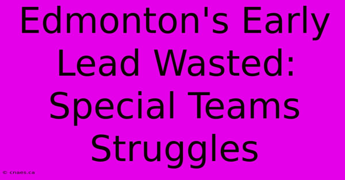 Edmonton's Early Lead Wasted: Special Teams Struggles 