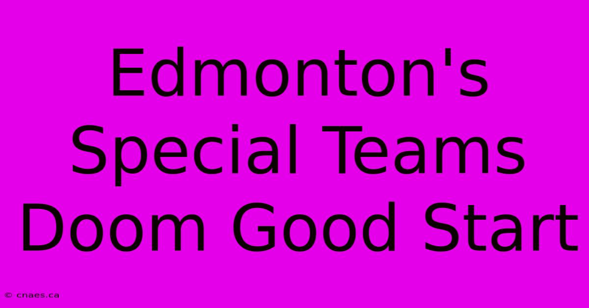 Edmonton's Special Teams Doom Good Start