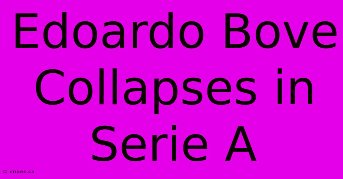 Edoardo Bove Collapses In Serie A