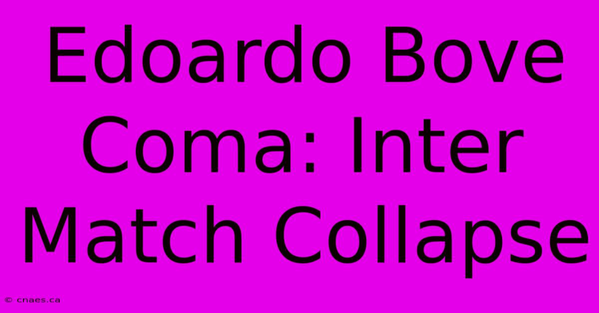 Edoardo Bove Coma: Inter Match Collapse