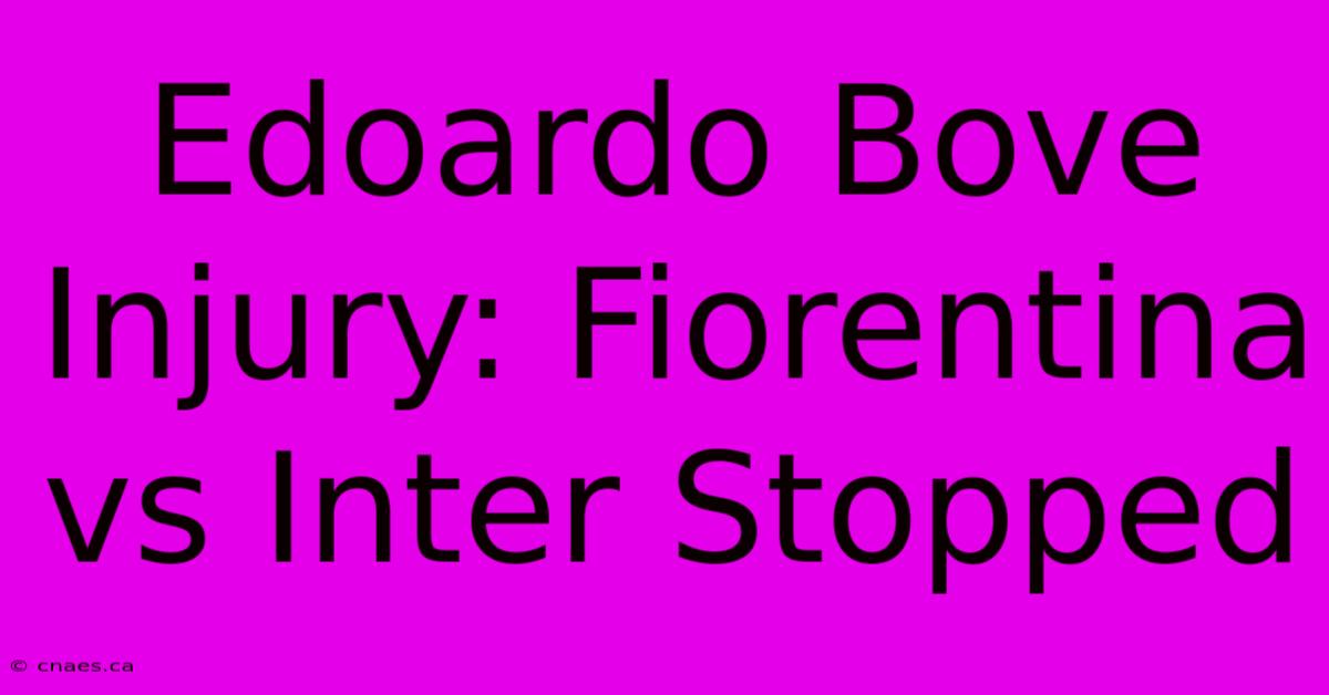 Edoardo Bove Injury: Fiorentina Vs Inter Stopped