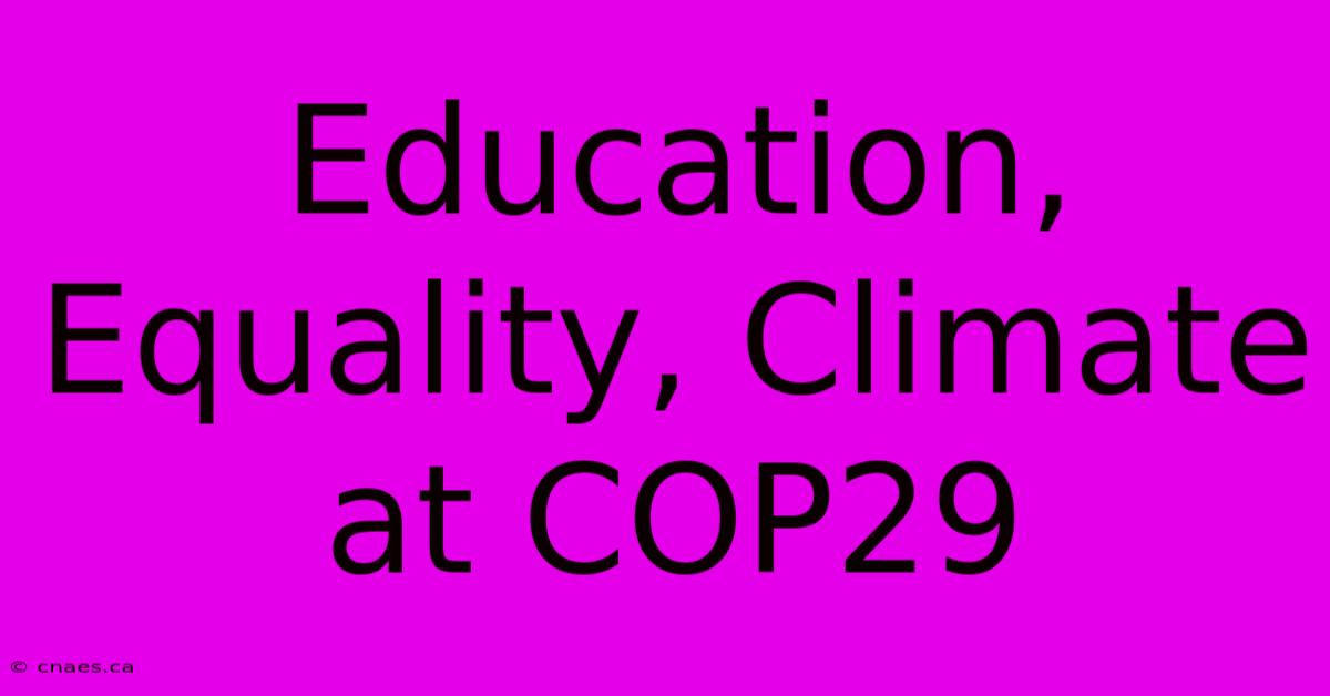 Education, Equality, Climate At COP29