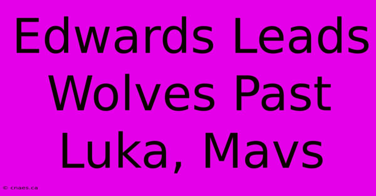 Edwards Leads Wolves Past Luka, Mavs