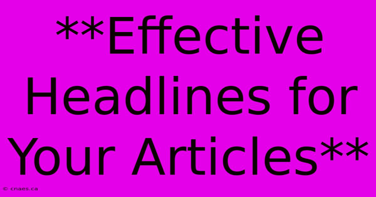 **Effective Headlines For Your Articles**