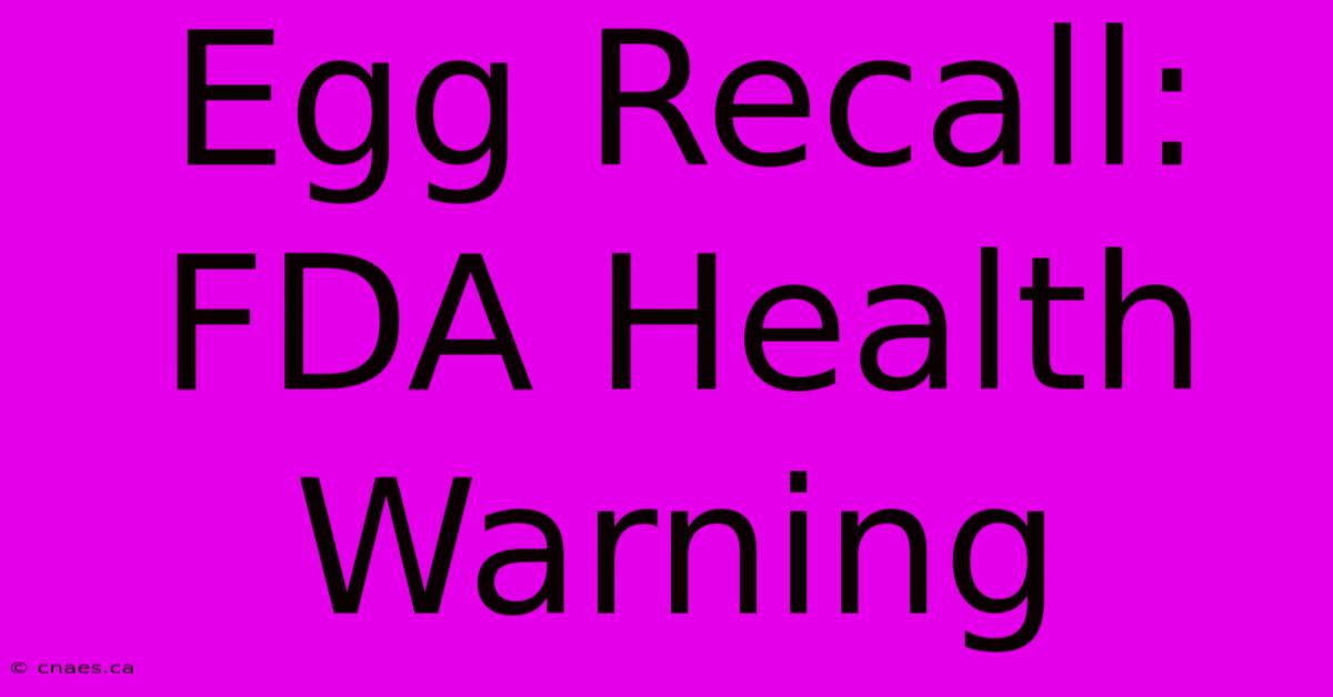 Egg Recall: FDA Health Warning