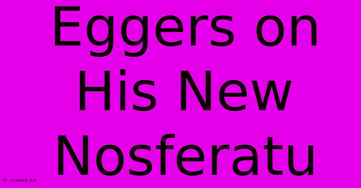 Eggers On His New Nosferatu