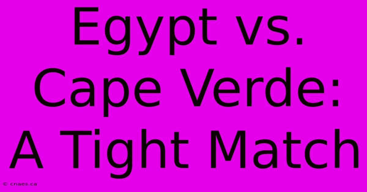 Egypt Vs. Cape Verde: A Tight Match 