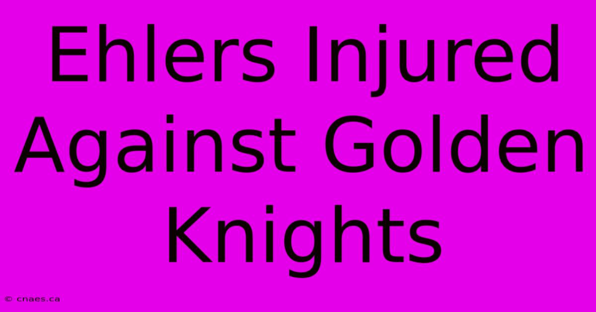 Ehlers Injured Against Golden Knights