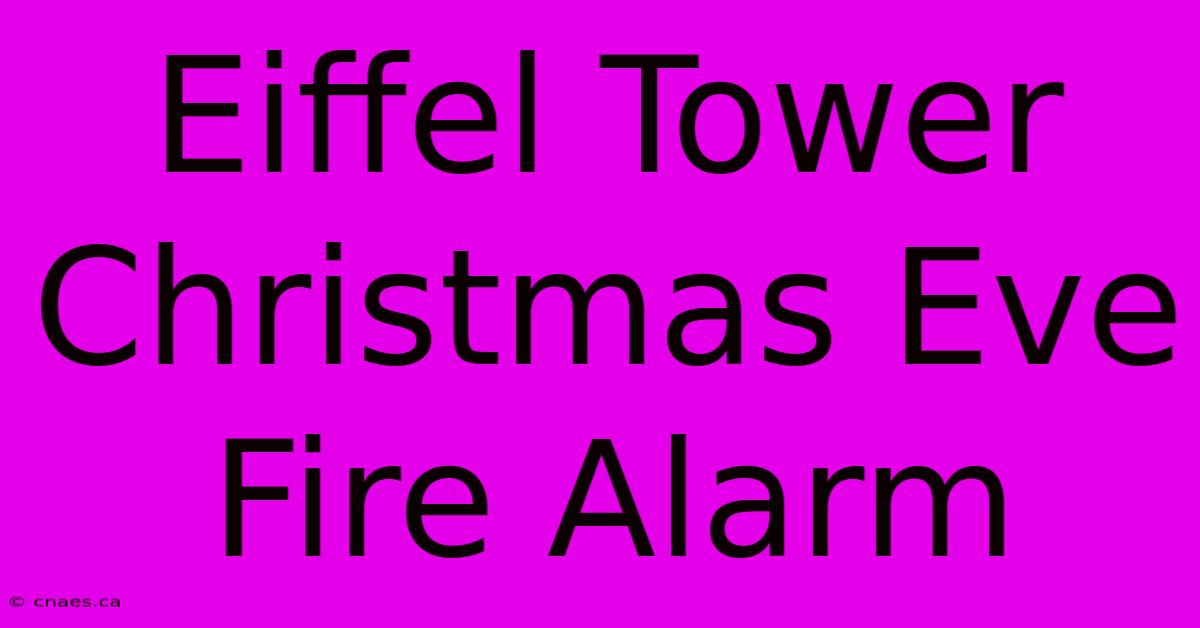 Eiffel Tower Christmas Eve Fire Alarm