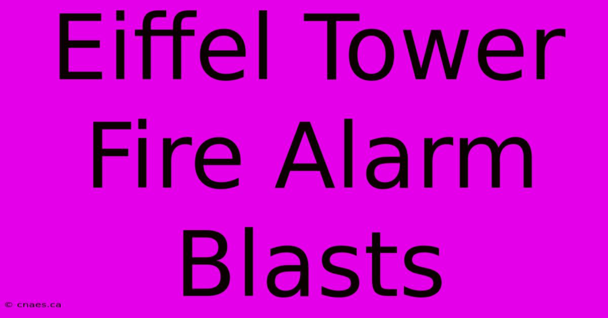 Eiffel Tower Fire Alarm Blasts