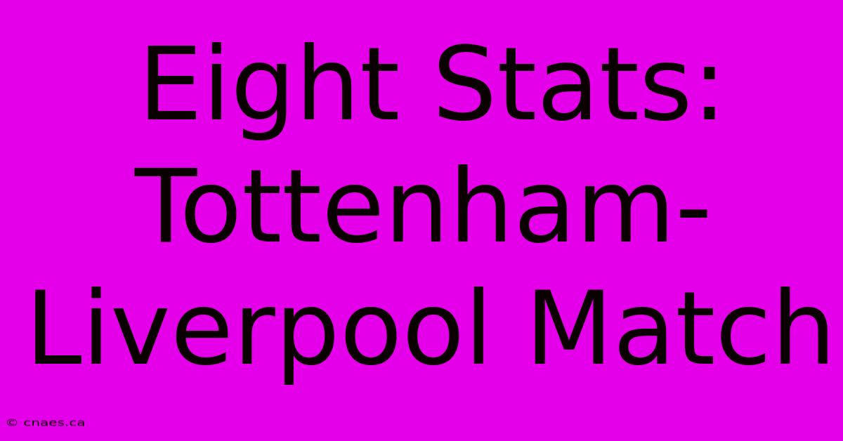 Eight Stats: Tottenham-Liverpool Match