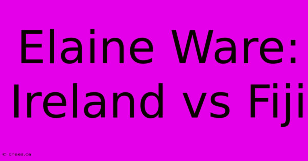 Elaine Ware: Ireland Vs Fiji