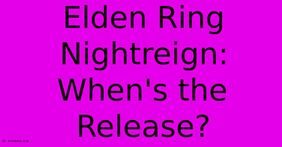 Elden Ring Nightreign: When's The Release?