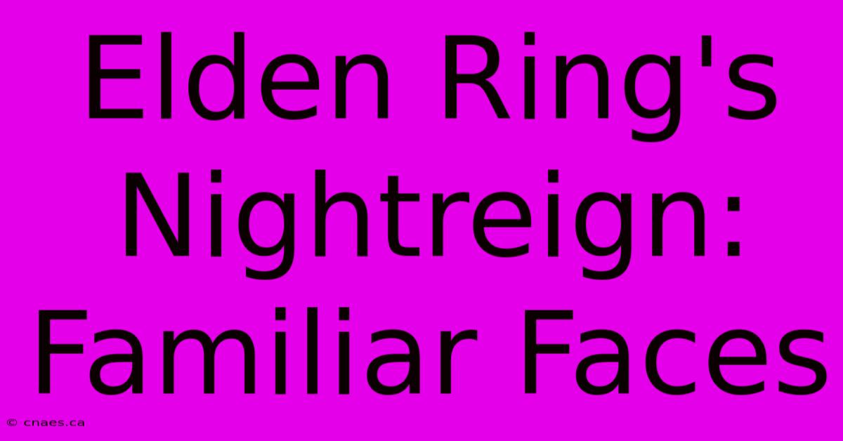 Elden Ring's Nightreign: Familiar Faces