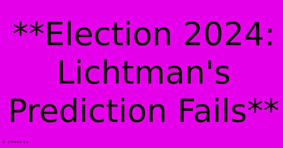 **Election 2024: Lichtman's Prediction Fails**