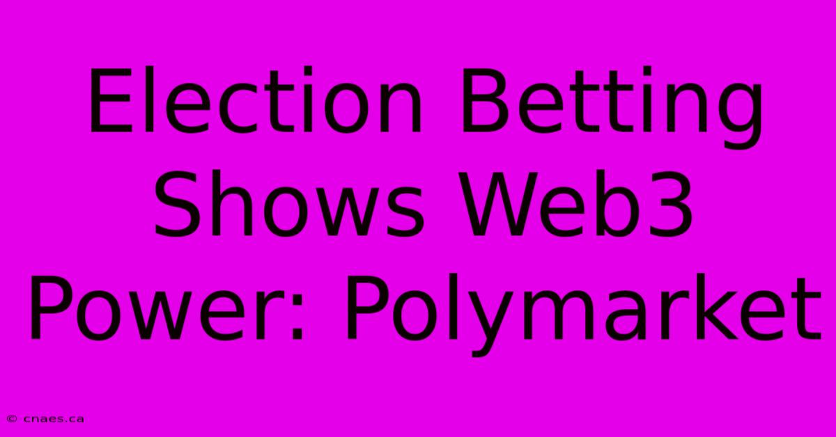 Election Betting Shows Web3 Power: Polymarket